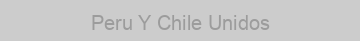 Peru Y Chile Unidos